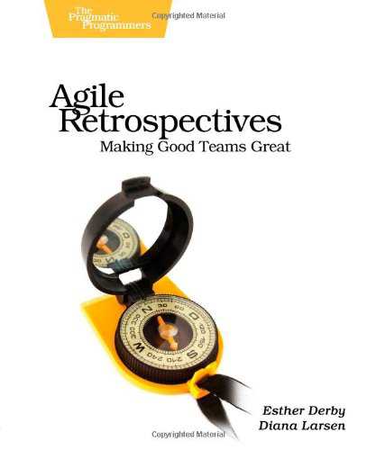 Agile Retrospectives: Making Good Teams Great!