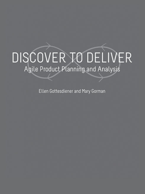 Discover to Deliver: Agile Product Planning and Analysis – Gottesdiener and Gorman