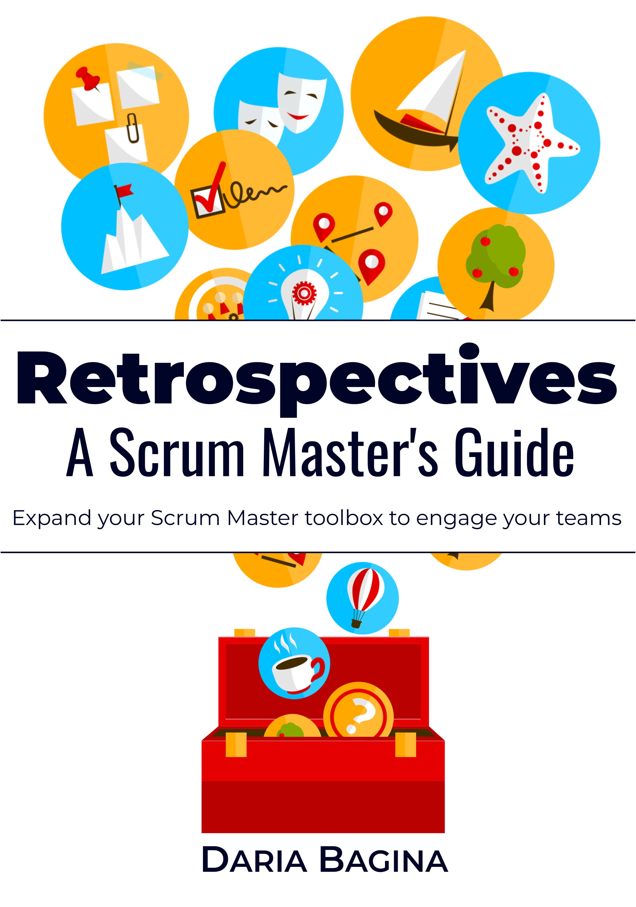 Retrospectives: A Scrum Master’s Guide