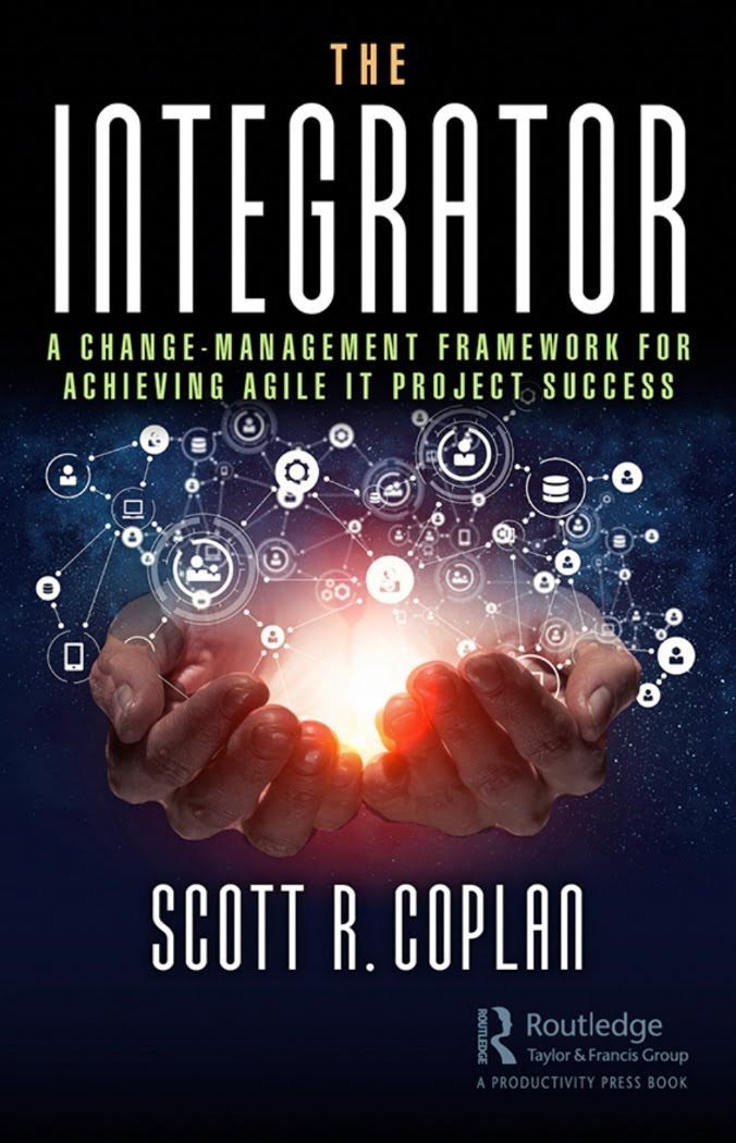 The Integrator, A Change Management Framework For Achieving Agile IT Project Success