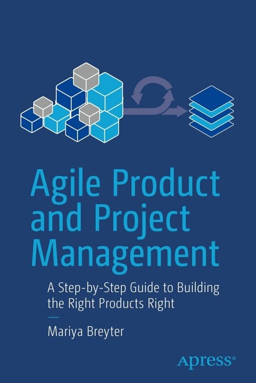 Agile Product and Project Management: A Step-by-Step Guide to Building the Right Products Right by Maria Breyter